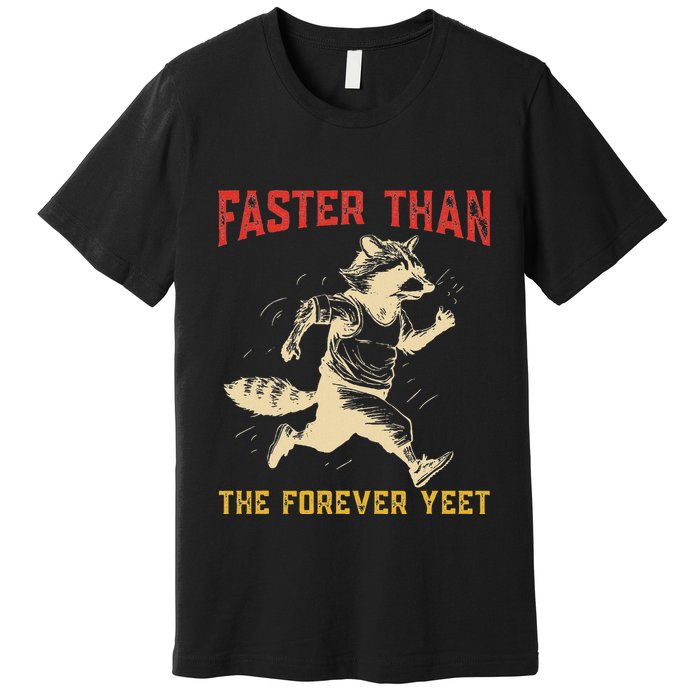 Faster Than The Forever Yeet Funny Premium T-Shirt