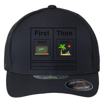 First Teach Then Beach I Am Earning A Summer Break Teacher Flexfit Unipanel Trucker Cap