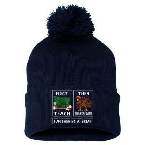 First Teach Then Thanksgiving IM Earning A Break Teacher Pom Pom 12in Knit Beanie