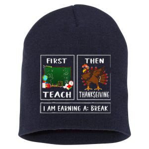 First Teach Then Thanksgiving IM Earning A Break Teacher Short Acrylic Beanie