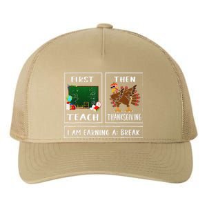 First Teach Then Thanksgiving IM Earning A Break Teacher Yupoong Adult 5-Panel Trucker Hat