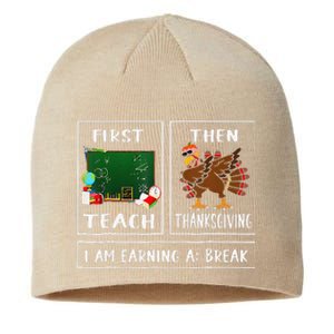 First Teach Then Thanksgiving IM Earning A Break Teacher Sustainable Beanie