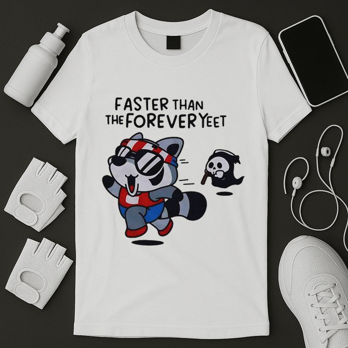 Faster Than The Forever Yeet Run Away Faster T-Shirt