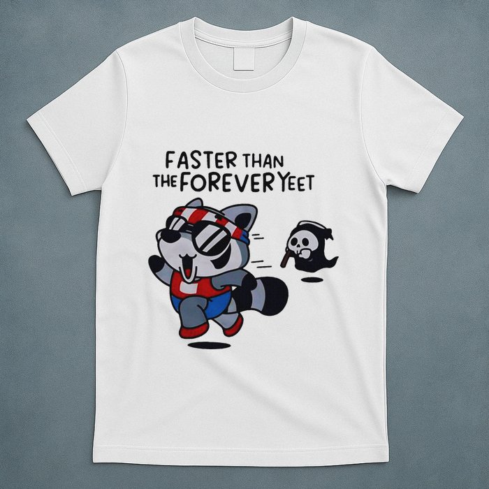 Faster Than The Forever Yeet Run Away Faster T-Shirt