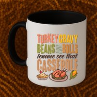 Funny Thanksgiving Turkey Gravy Bean And Rolls Lemme See That Casserole Mug