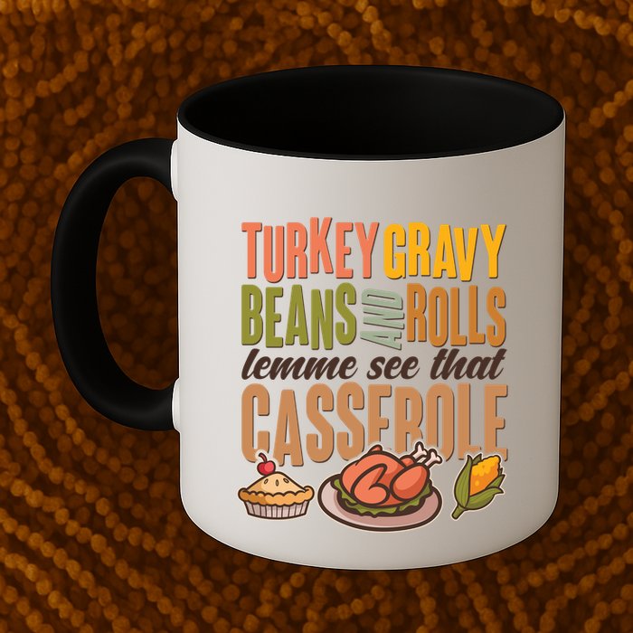 Funny Thanksgiving Turkey Gravy Bean And Rolls Lemme See That Casserole Mug