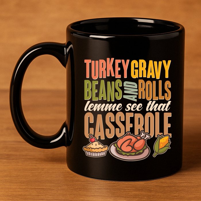 Funny Thanksgiving Turkey Gravy Bean And Rolls Lemme See That Casserole 11oz C Handle Ceramic Mug