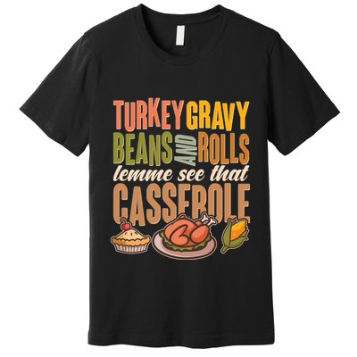 Funny Thanksgiving Turkey Gravy Bean And Rolls Lemme See That Casserole Premium T-Shirt