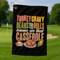 Funny Thanksgiving Turkey Gravy Bean And Rolls Lemme See That Casserole Golf Towel