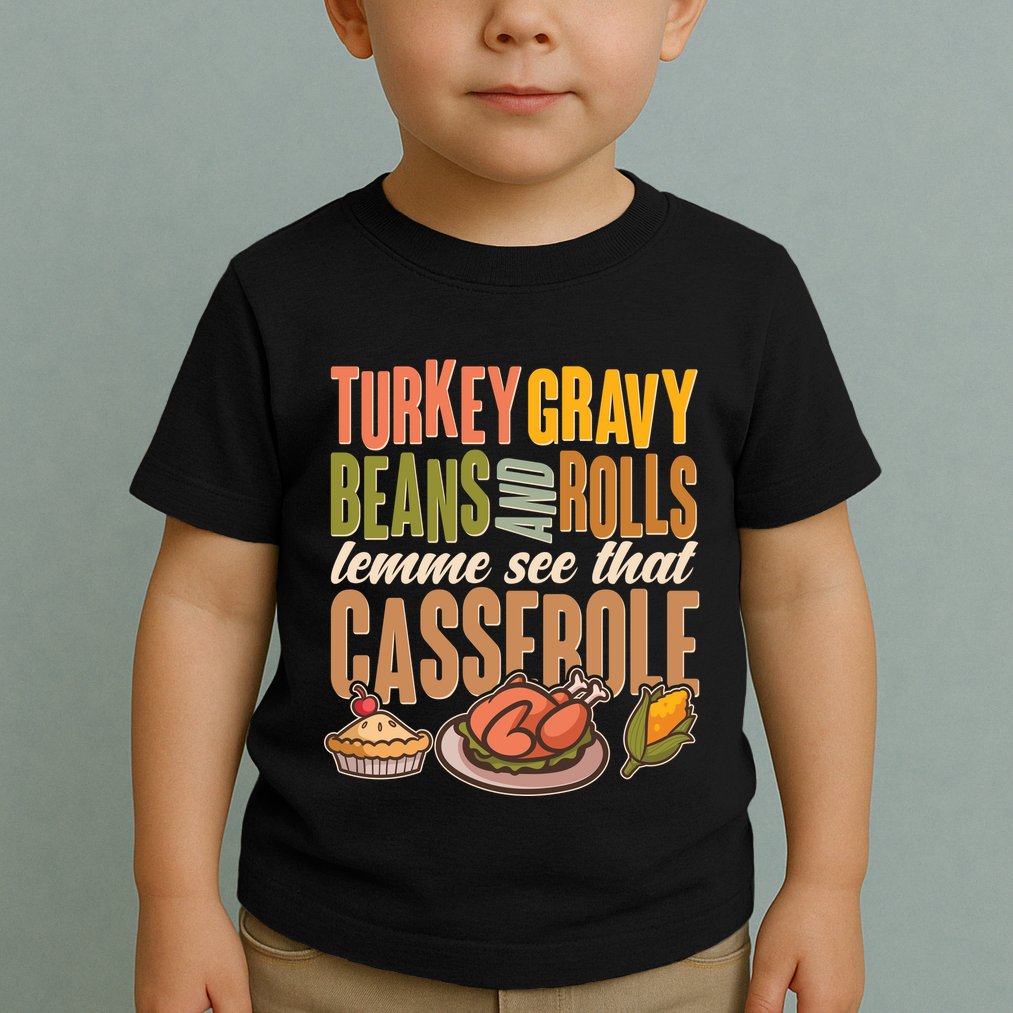 Funny Thanksgiving Turkey Gravy Bean And Rolls Lemme See That Casserole Toddler T-Shirt