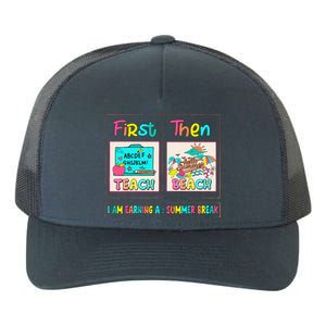 First Teach Then Beach I Am Earning A Summer Break Yupoong Adult 5-Panel Trucker Hat