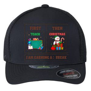 First Teach Then Christmas I Am Earning A Break Teachers Flexfit Unipanel Trucker Cap