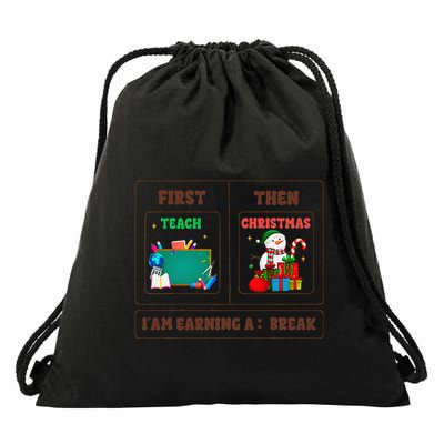 First Teach Then Christmas I Am Earning A Break Teachers Drawstring Bag