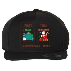 First Teach Then Christmas I Am Earning A Break Teachers Wool Snapback Cap