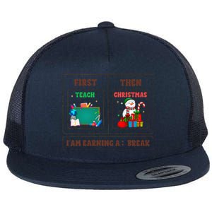 First Teach Then Christmas I Am Earning A Break Teachers Flat Bill Trucker Hat