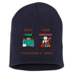 First Teach Then Christmas I Am Earning A Break Teachers Short Acrylic Beanie