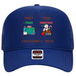 First Teach Then Christmas I Am Earning A Break Teachers High Crown Mesh Back Trucker Hat