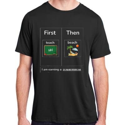 First Teach Then Beach I Am Earning A Summer Break Adult ChromaSoft Performance T-Shirt