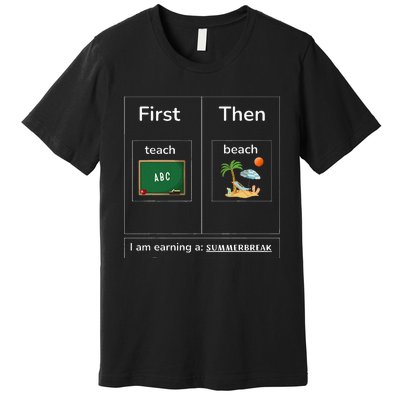 First Teach Then Beach I Am Earning A Summer Break Premium T-Shirt