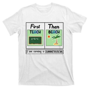 First Teach Then Beach I Am Earning A Summer Break Teacher T-Shirt