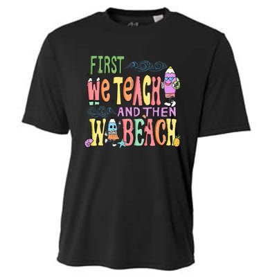 First Teach Then Beach I Am Earning A Summer Break Cooling Performance Crew T-Shirt