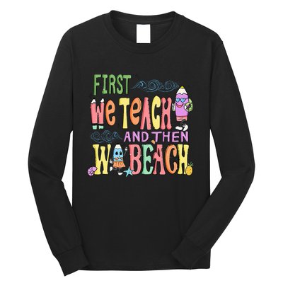 First Teach Then Beach I Am Earning A Summer Break Long Sleeve Shirt