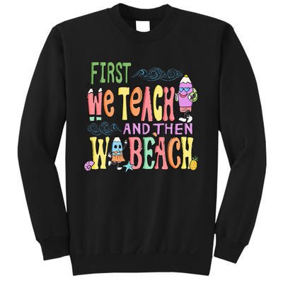 First Teach Then Beach I Am Earning A Summer Break Sweatshirt