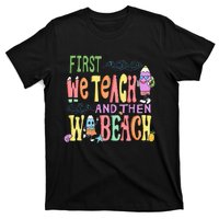 First Teach Then Beach I Am Earning A Summer Break T-Shirt