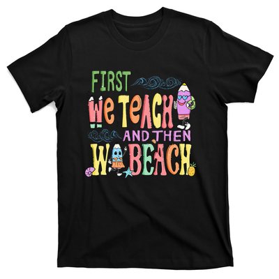 First Teach Then Beach I Am Earning A Summer Break T-Shirt