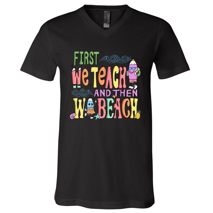 First Teach Then Beach I Am Earning A Summer Break V-Neck T-Shirt