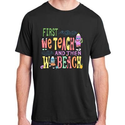 First Teach Then Beach I Am Earning A Summer Break Adult ChromaSoft Performance T-Shirt