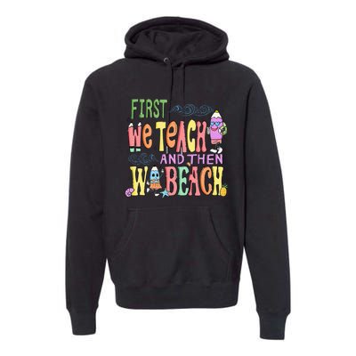 First Teach Then Beach I Am Earning A Summer Break Premium Hoodie