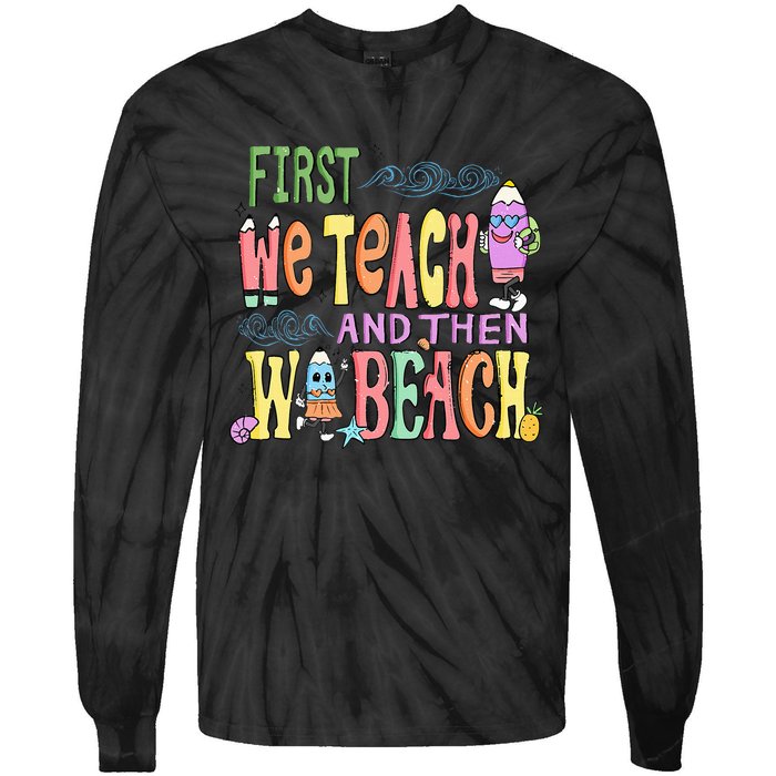 First Teach Then Beach I Am Earning A Summer Break Tie-Dye Long Sleeve Shirt