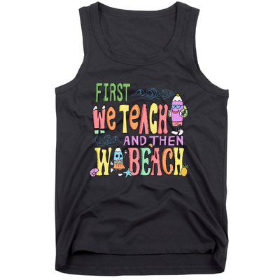 First Teach Then Beach I Am Earning A Summer Break Tank Top