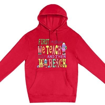 First Teach Then Beach I Am Earning A Summer Break Premium Pullover Hoodie