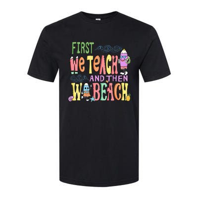 First Teach Then Beach I Am Earning A Summer Break Softstyle CVC T-Shirt