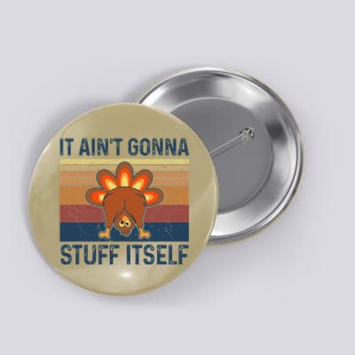 Funny Turkey Thanksgiving It AinT Gonna Stuff Itself Button