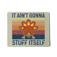 Funny Turkey Thanksgiving It AinT Gonna Stuff Itself Mousepad