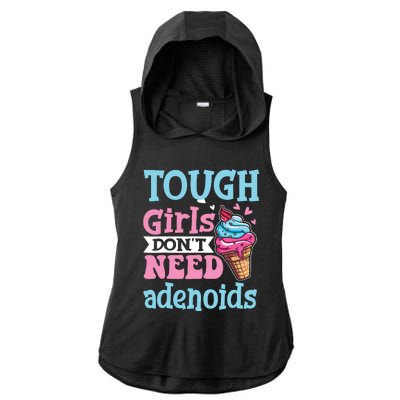 Funny Tonsillectomy Tough Girl Dont Need Adenoids Tonsil Out Ladies PosiCharge Tri-Blend Wicking Draft Hoodie Tank