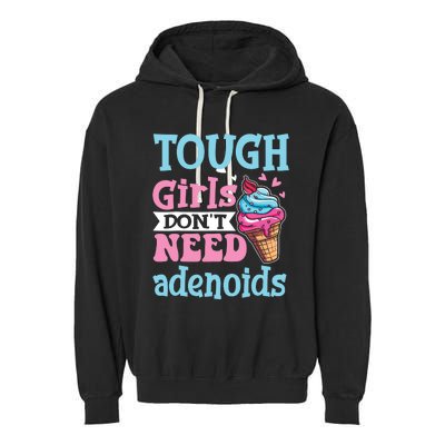 Funny Tonsillectomy Tough Girl Dont Need Adenoids Tonsil Out Garment-Dyed Fleece Hoodie