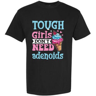 Funny Tonsillectomy Tough Girl Dont Need Adenoids Tonsil Out Garment-Dyed Heavyweight T-Shirt