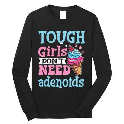 Funny Tonsillectomy Tough Girl Dont Need Adenoids Tonsil Out Long Sleeve Shirt