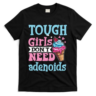 Funny Tonsillectomy Tough Girl Dont Need Adenoids Tonsil Out T-Shirt