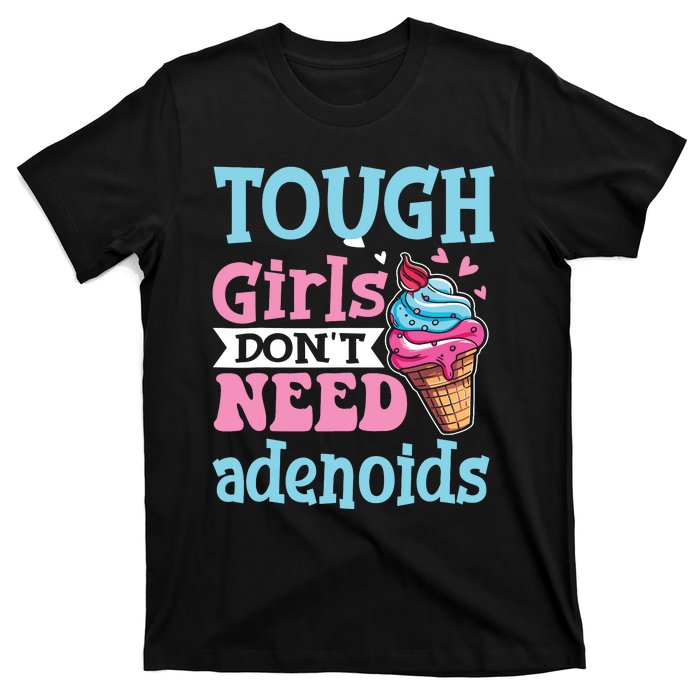 Funny Tonsillectomy Tough Girl Dont Need Adenoids Tonsil Out T-Shirt