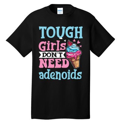 Funny Tonsillectomy Tough Girl Dont Need Adenoids Tonsil Out Tall T-Shirt