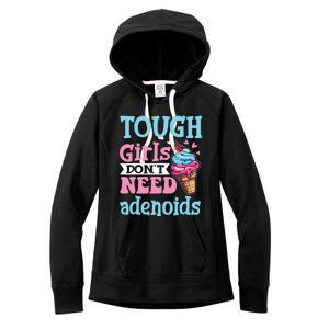 Funny Tonsillectomy Tough Girl Dont Need Adenoids Tonsil Out Women's Fleece Hoodie