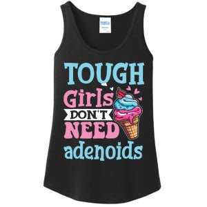 Funny Tonsillectomy Tough Girl Dont Need Adenoids Tonsil Out Ladies Essential Tank