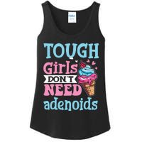 Funny Tonsillectomy Tough Girl Dont Need Adenoids Tonsil Out Ladies Essential Tank