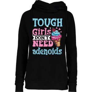 Funny Tonsillectomy Tough Girl Dont Need Adenoids Tonsil Out Womens Funnel Neck Pullover Hood