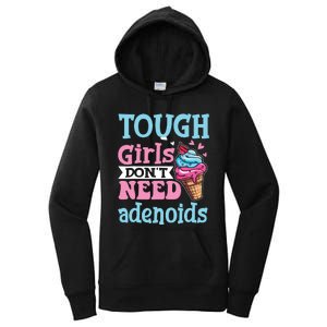 Funny Tonsillectomy Tough Girl Dont Need Adenoids Tonsil Out Women's Pullover Hoodie